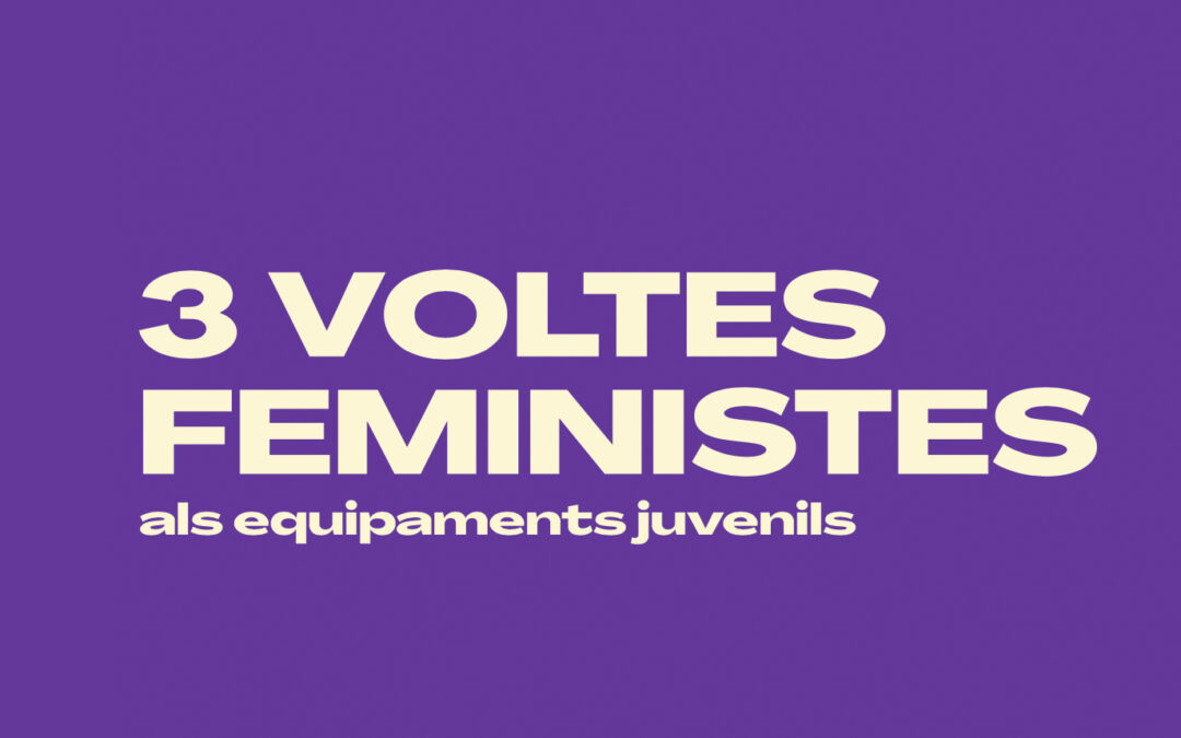 3 Voltes feministes als equipaments juvenils